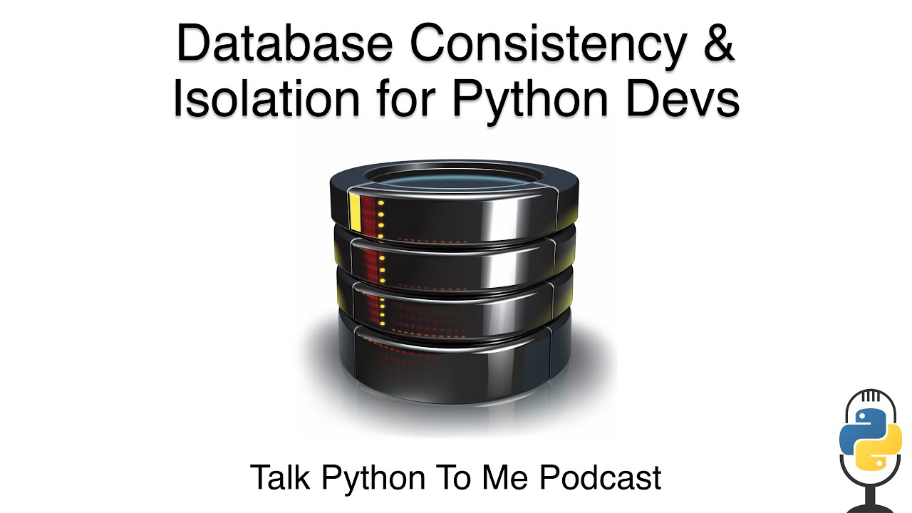 Episode #420 - Database Consistency & Isolation for Python Devs | Talk ...